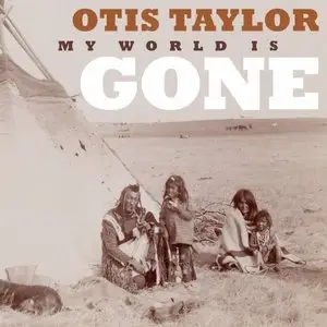 Otis Taylor - My World Is Gone (2013)