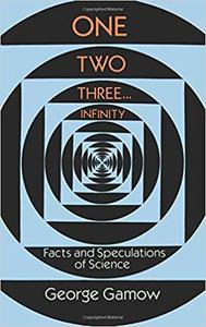 One Two Three . . . Infinity: Facts and Speculations of Science (Dover Books on Mathematics)