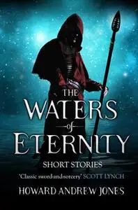 «The Waters Of Eternity» by Howard Andrew Jones