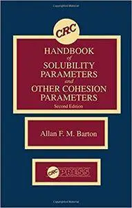 CRC Handbook of Solubility Parameters and Other Cohesion Parameters, 2nd Edition