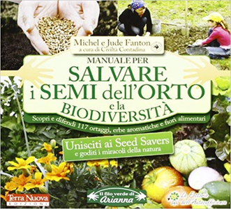 Michel Fanton, Jude Fanton - Manuale per salvare i semi dell'orto e la biodiversità. Scopri e difendi 117 ortaggi, erbe aromati
