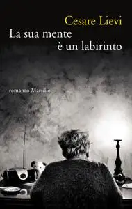 Cesare Lievi - La sua mente è un labirinto