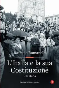 Raffaele Romanelli - L'Italia e la sua Costituzione. Una storia