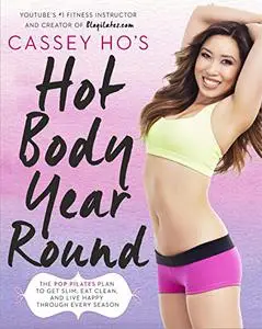 Cassey Ho's Hot Body Year-Round: The POP Pilates Plan to Get Slim, Eat Clean, and Live Happy Through Every Season (Repost)