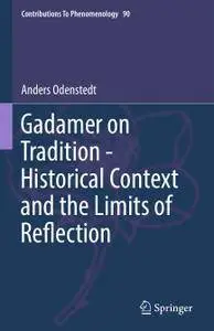 Gadamer on Tradition - Historical Context and the Limits of Reflection