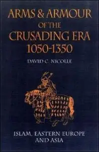 Arms & Armour of the Crusading Era, 1050-1350: Islam, Eastern Europe and Asia (Vol 2) (repost)