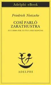 Friedrich Nietzsche - Così parlò Zarathustra. Un libro per tutti e per nessuno (Repost)