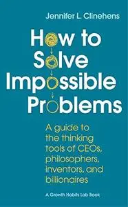 How to Solve Impossible Problems - Jennifer Clinehens