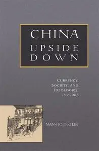 China Upside Down: Currency, Society, and Ideologies, 1808-1856