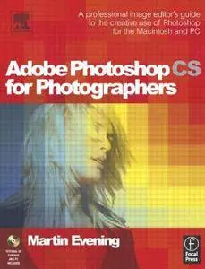 Adobe Photoshop CS for Photographers: Professional Image Editor's Guide to the Creative Use of Photoshop for the Mac and PC