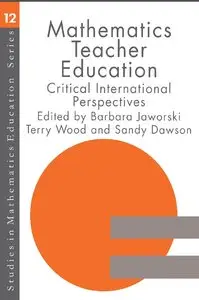 Mathematics Teacher Education: Critical International Perspectives