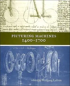 Wolfgang Lefèvre ,"Picturing Machines 1400-1700" (Repost) 