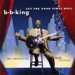 B.B.King – Let the Good Times Roll: The Music of Louis Jordan