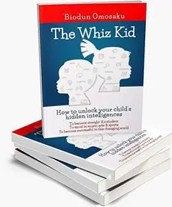 The Whiz Kid : How To Unlock Your Child's Hidden Intelligence.