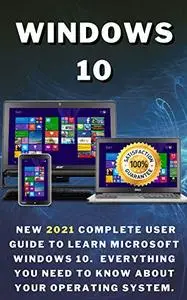 Windows 10 New 2021 Complete User Guide to Learn Microsoft Windows 10