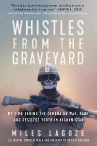 Whistles from the Graveyard: My Time Behind the Camera on War, Rage, and Restless Youth in Afghanistan