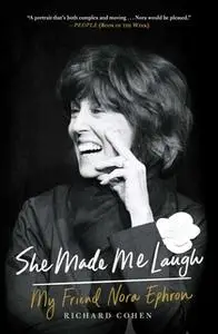 «She Made Me Laugh: My Friend Nora Ephron» by Richard Cohen