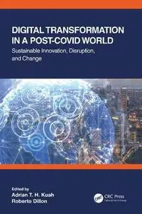 Digital Transformation in a Post-Covid World: Sustainable Innovation, Disruption, and Change