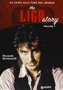 The Liga Story. Da Zero alla Fine del mondo: 1 di Riccardo Bertoncelli
