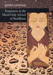 Emptiness in the Mind-Only School of Buddhism (Hopkins, Jeffrey. Dynamic Responses to Dzong-Ka-Ba's the Essence of Eloquence, 1