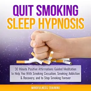 «Quit Smoking Sleep Hypnosis: 30 Minute Positive Affirmations Guided Meditation to Help You With Smoking Cessation, Smok