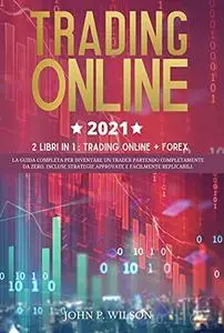 Trading Online 2021: 2 Libri in 1: Trading Online + Forex