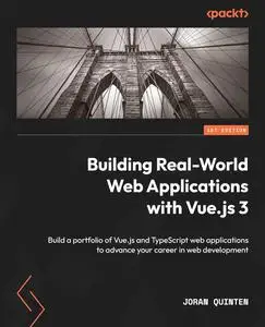 Building Real-World Web Applications with Vue.js 3: Build a portfolio of Vue.js