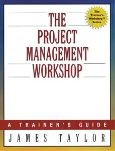 The Project Management Workshop: A Trainer's Guide (repost)