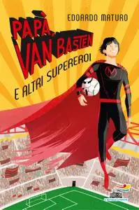 Edoardo Maturo - Papà, Van Basten e altri supereroi