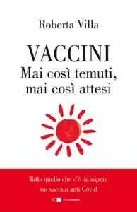 Roberta Villa - Vaccini. Mai così temuti, mai così attesi