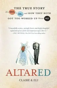 Altared: The True Story of a She, a He, and How They Both Got Too Worked Up About We (repost)
