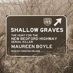 «Shallow Graves: The Hunt for the New Bedford Highway Serial Killer» by Maureen Boyle