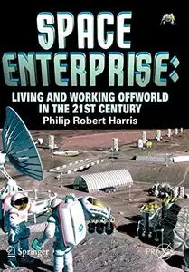 Space Enterprise: Living and Working Offworld in the 21st Century (Repost)