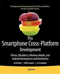 Pro Smartphone Cross-Platform Development: iPhone, Blackberry, Windows Mobile and Android Development and Distribution