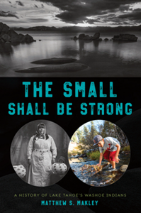 The Small Shall Be Strong : A History of Lake Tahoe's Washoe Indians