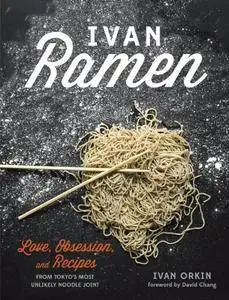 Ivan Ramen: Love, Obsession, and Recipes from Tokyo's Most Unlikely Noodle Joint