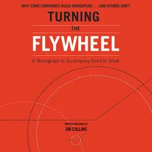 «Turning the Flywheel: A Monograph to Accompany Good to Great» by Jim Collins