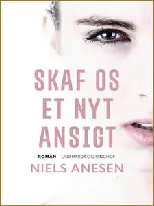 «Skaf os et nyt ansigt» by Niels Anesen