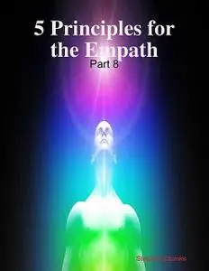 «5 Principles for the Empath: Part 8» by Stephen Ebanks