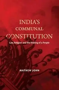 India's Communal Constitution: Law, Religion, and the Making of a People