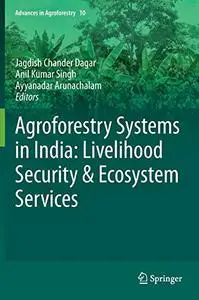 Agroforestry Systems in India: Livelihood Security & Ecosystem Services (Repost)