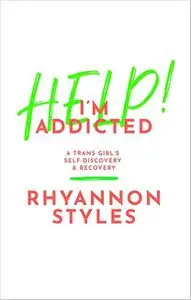 Help! I'm Addicted: A Trans Girl's Self-Discovery and Recovery