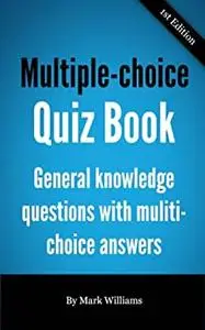 Multiple-Choice Quiz Book - general knowledge questions with multi-choice answers