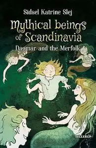«Magical Creatures in Denmark #2: Dagmar and the Merpeople» by Sidsel Katrine Slej