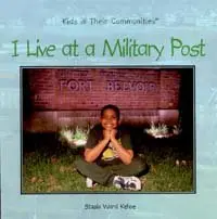 I Live at a Military Post (Kehoe, Stasia Ward, Kids in Their Communities)