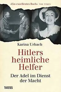 Hitlers heimliche Helfer: Der Adel im Dienst der Macht