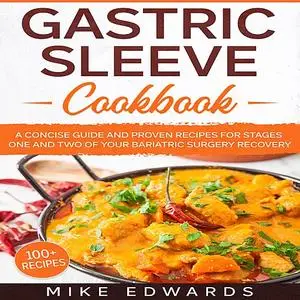 «Gastric Sleeve Cookbook: A Concise Guide and Proven Recipes for Stages One and Two of your Bariatric Surgery Recovery»