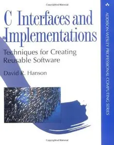 C Interfaces and Implementations: Techniques for Creating Reusable Software (Repost)