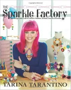 The Sparkle Factory: The Design and Craft of Tarina's Fashion Jewelry and Accessories [Repost]