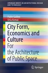 City Form, Economics and Culture: For the Architecture of Public Space
